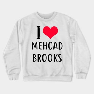 i love mehcad brooks Crewneck Sweatshirt